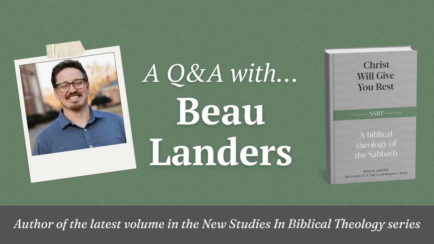 Christ Will Give You Rest: Beau M. Landers on Sabbath Rest for the Weary Believer 