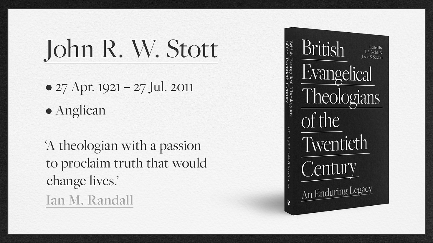 John Stott - a theologian with a passion to proclaim truth that would change lives