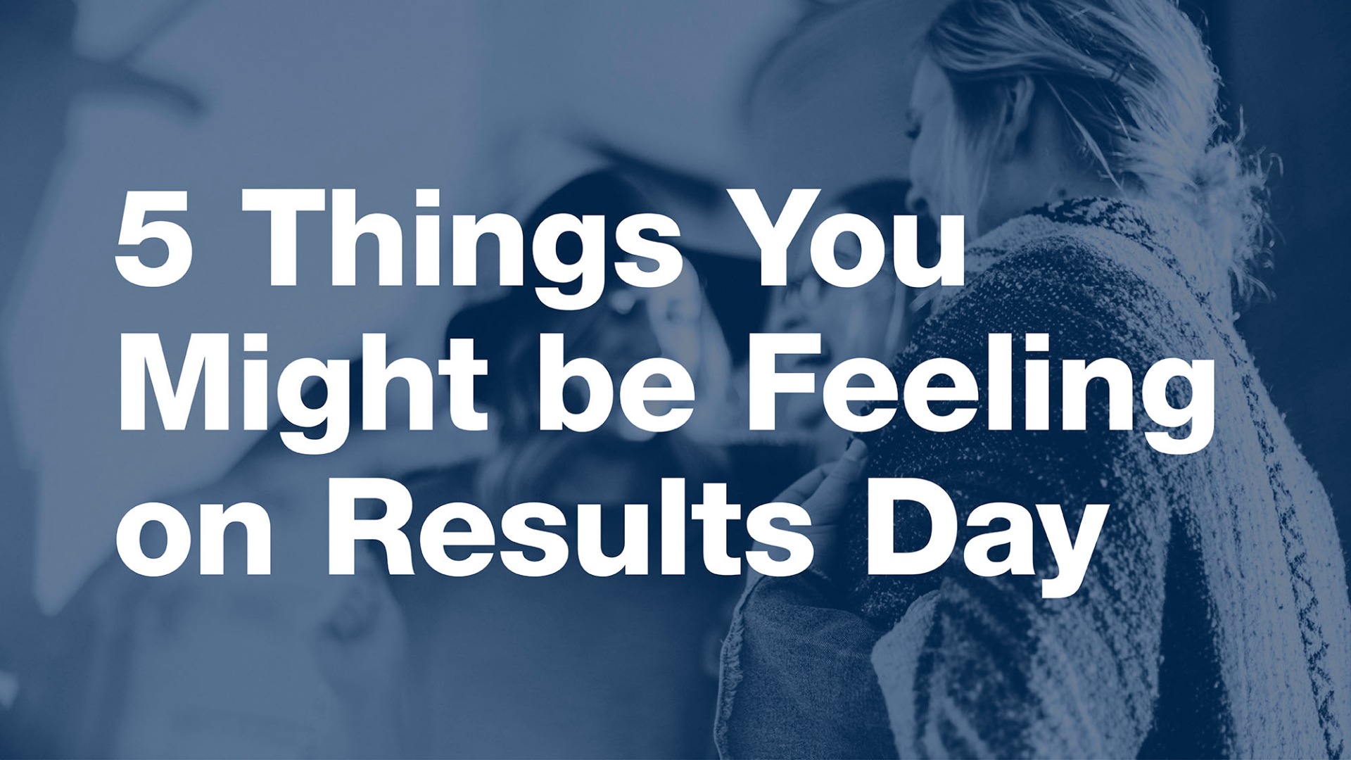 5 Things you might be feeling on results day
