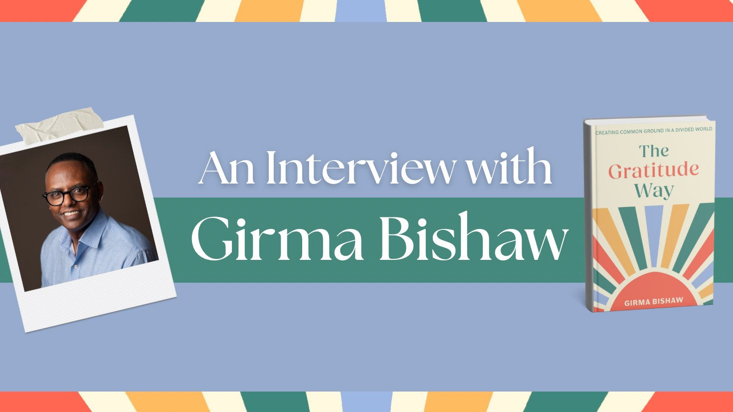 How Gratitude Can Heal a Divided World: Girma Bishaw on The Gratitude Way