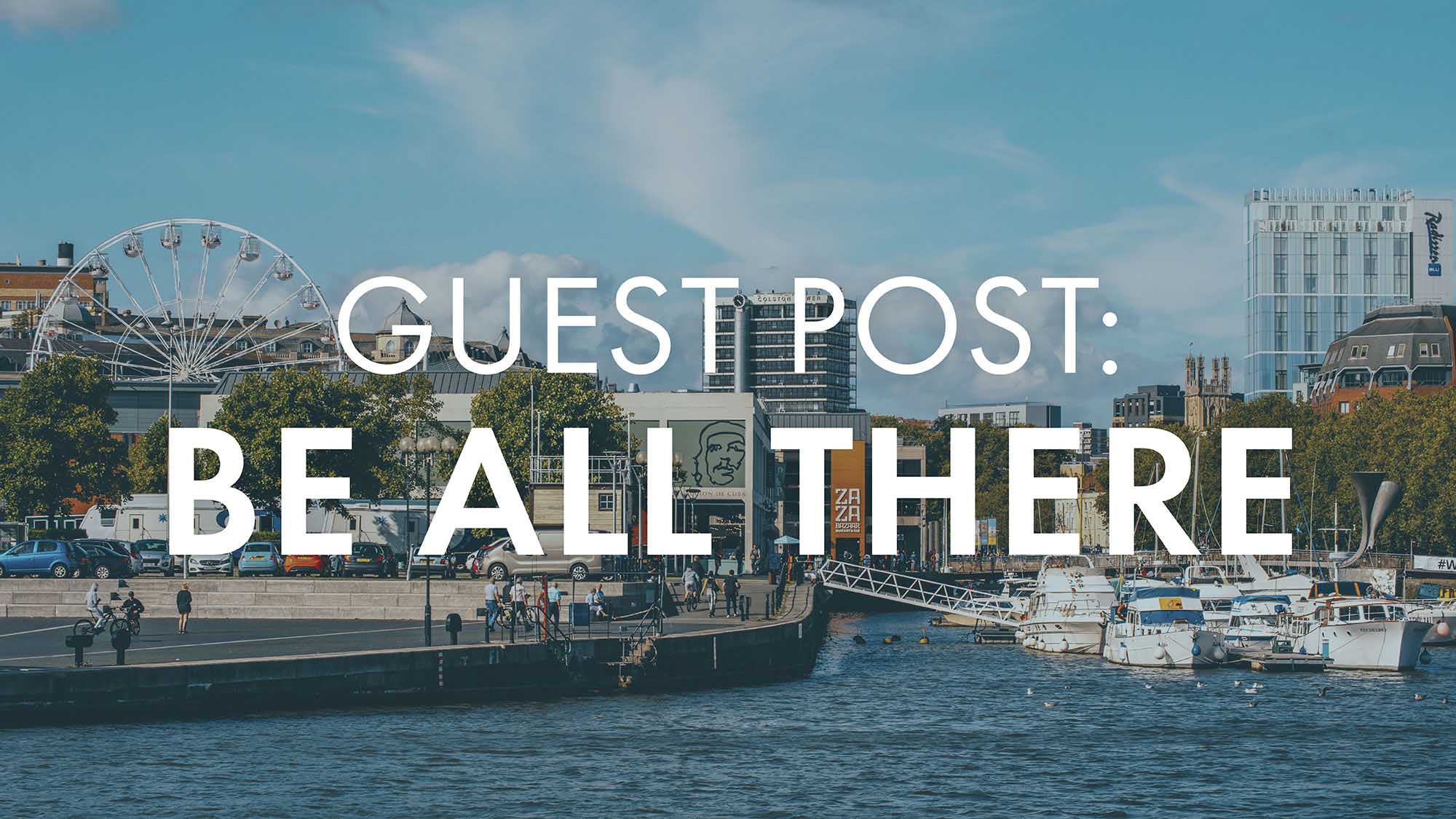 Guest Post: Be All There