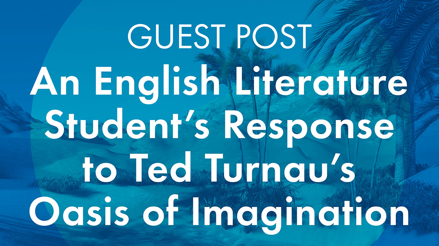 Guest Post: An English Literature Student's Response to Ted Turnau's Oasis of Imagination