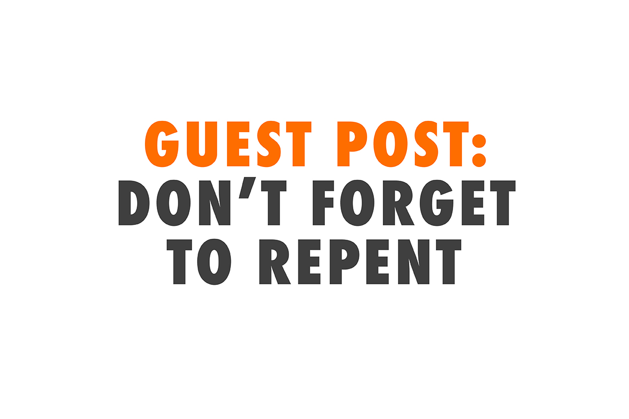 Guest Post: Don't Forget to Repent