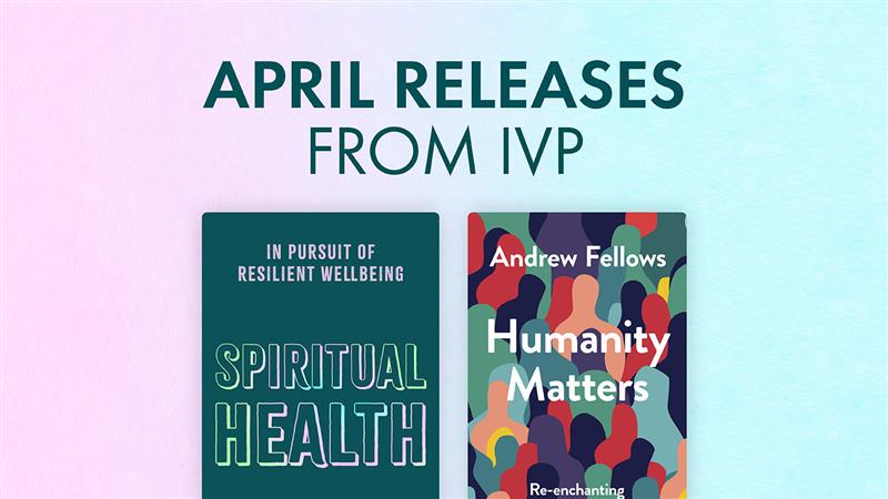 April New Releases: Resilient Soul Care and Rediscovering Our Humanity