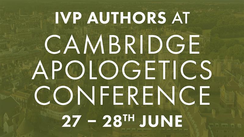 How Can Christians Share the Gospel in a Secular Age: IVP at the Cambridge Apologetics Conference 2025