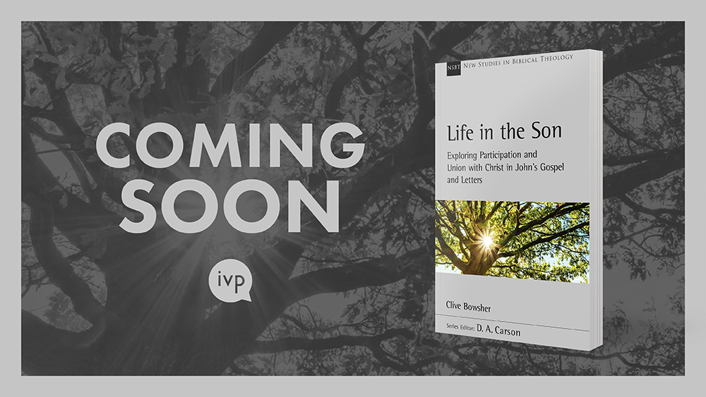 Life in the Son: Exploring Participation and Union with Christ in John’s Gospel and Letters