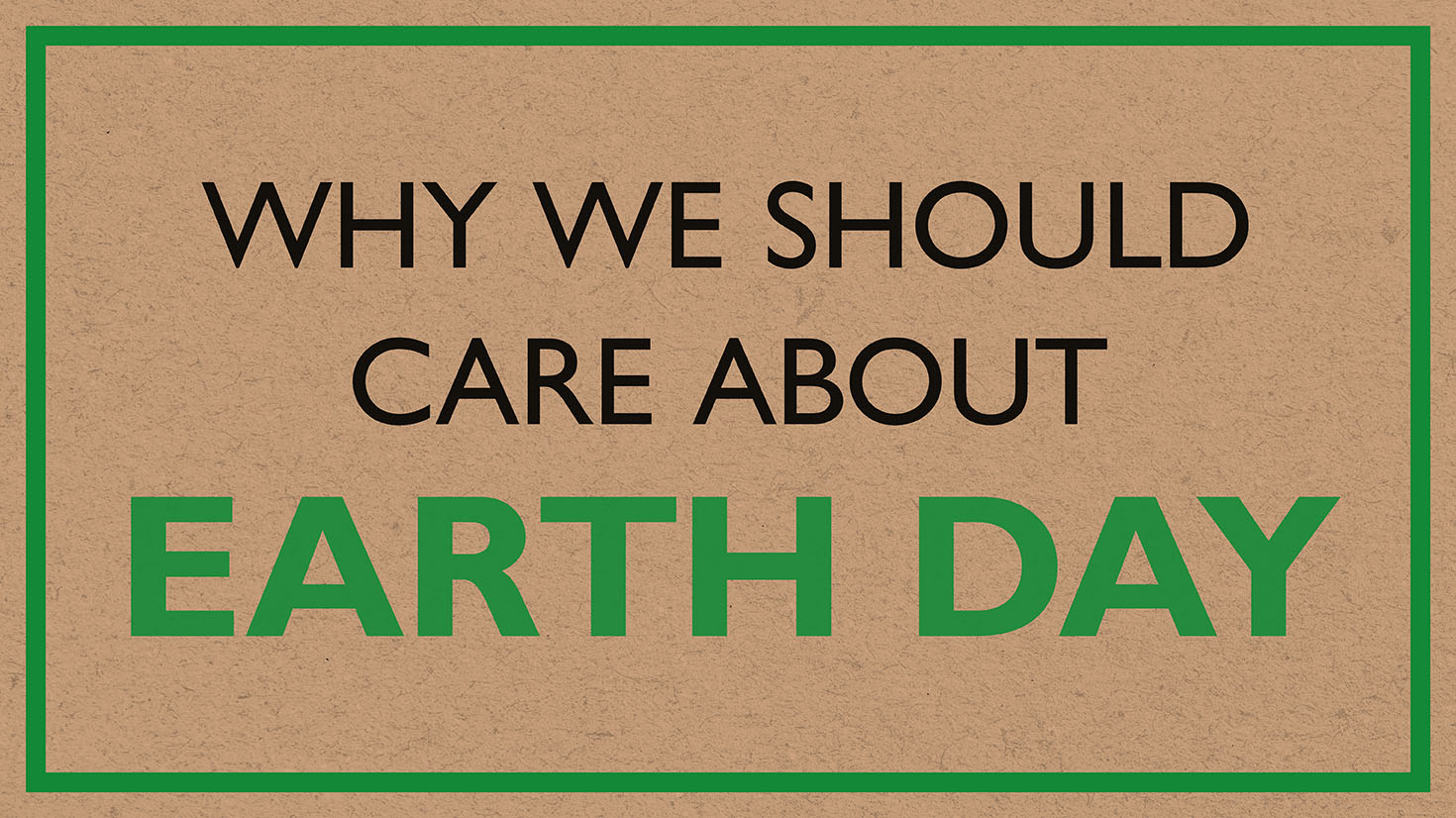 Why We Should Care About Earth Day