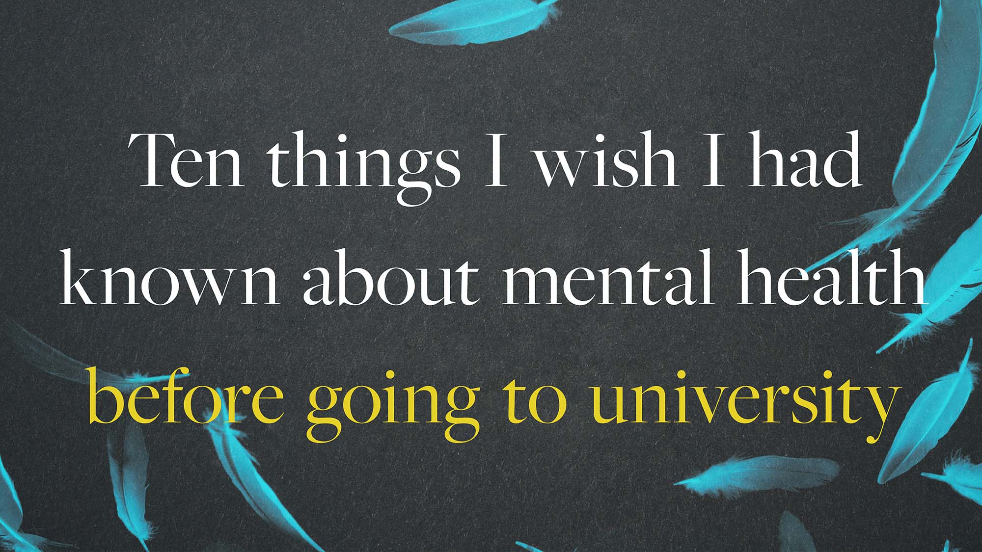 Guest Post: Ten things I wish I had known about mental health before going to university