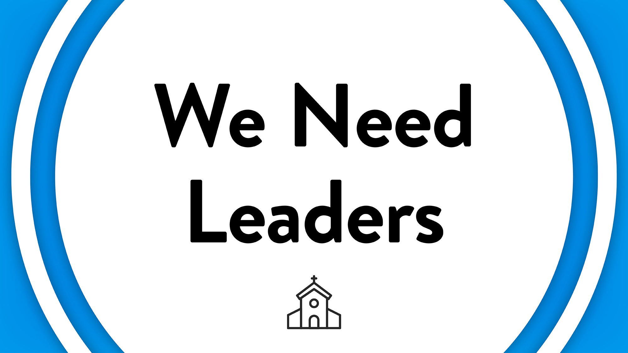We Need Leaders