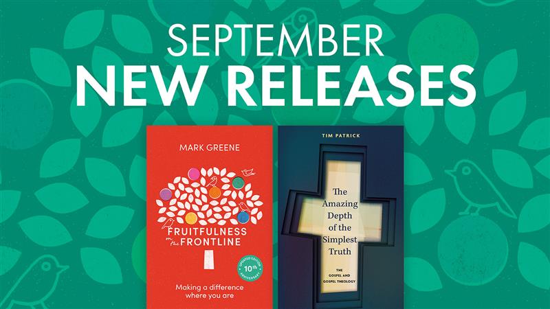 September New Releases: Tim Patrick and Mark Greene on the Depth of the Gospel and Living Faith Every Day