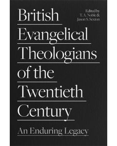 British Evangelical Theologians of the Twentieth Century