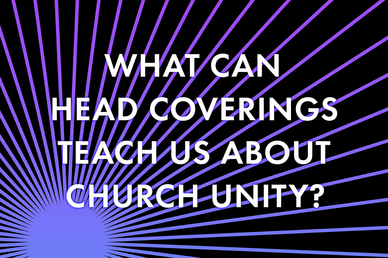 What can head coverings teach us about unity?