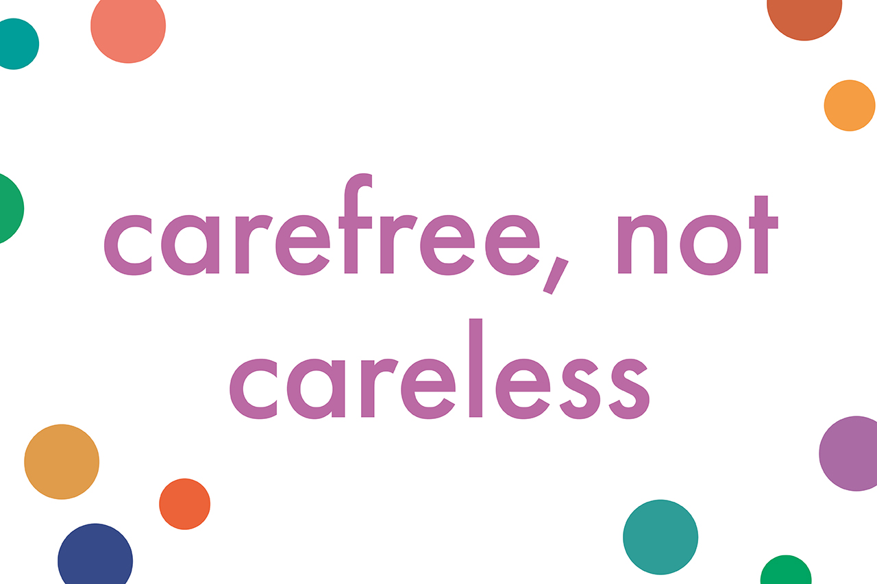Carefree, not careless