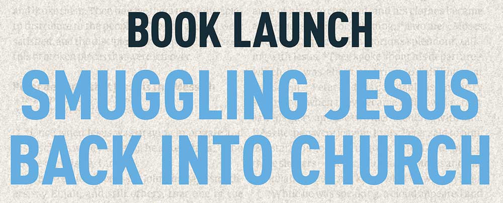 Smuggling Jesus Back into the Church