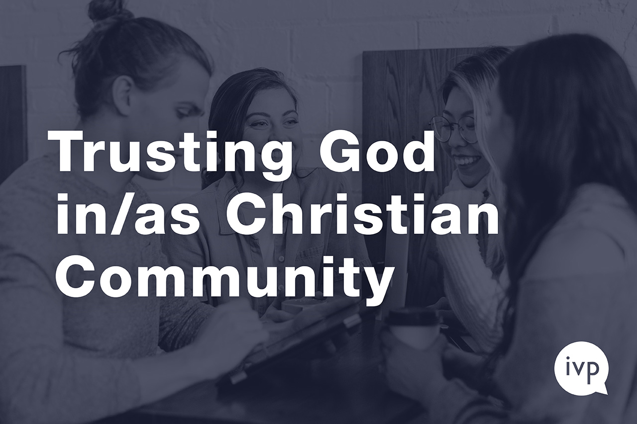 Trusting God in/as Christian Community