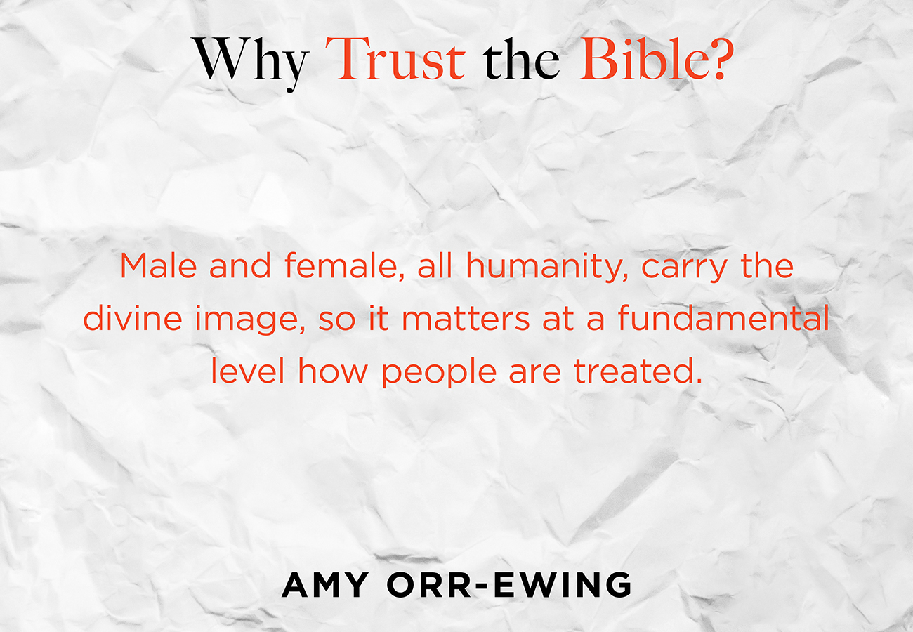 Male and female, all humanity,  carry  the  divine  image,  so  it  matters  at  a  fundamental  level how people are treated.