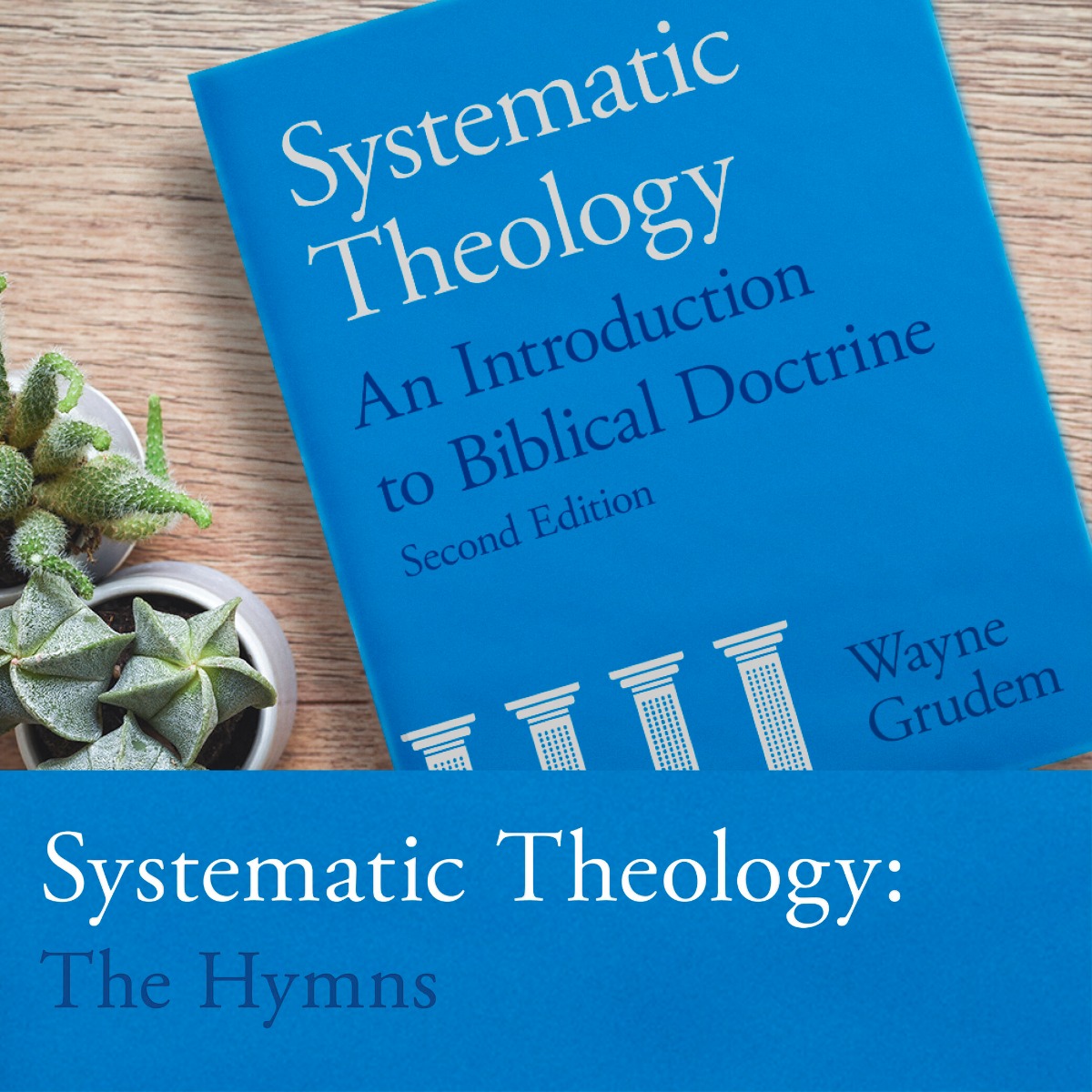 Systematic Theology: The Hymns