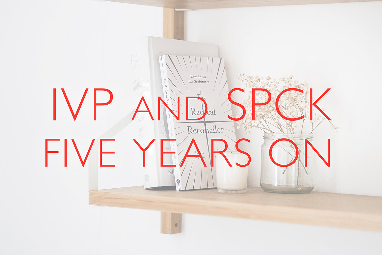 IVP and SPCK - Five Years On