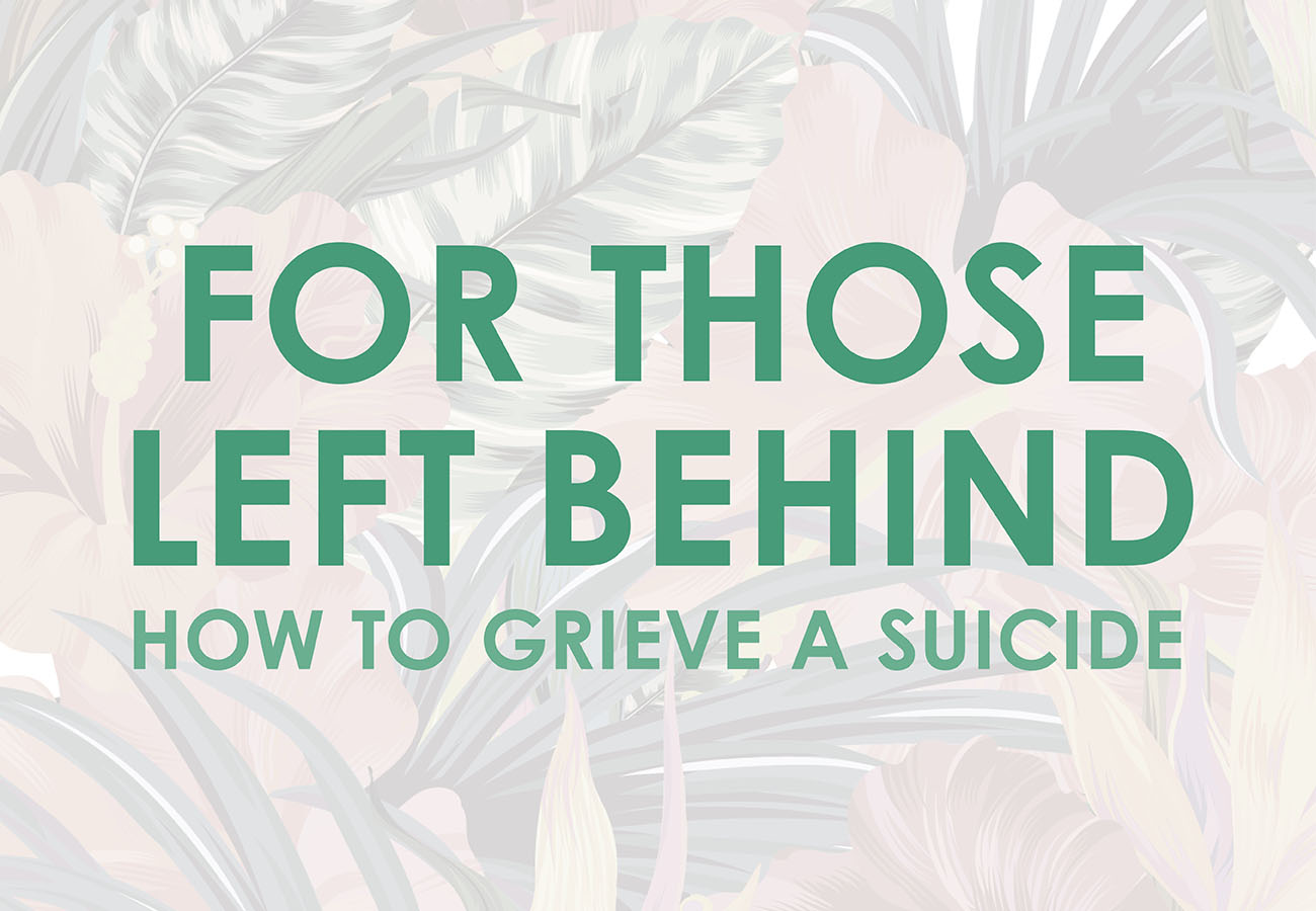 For Those Left Behind: How to Grieve a Suicide
