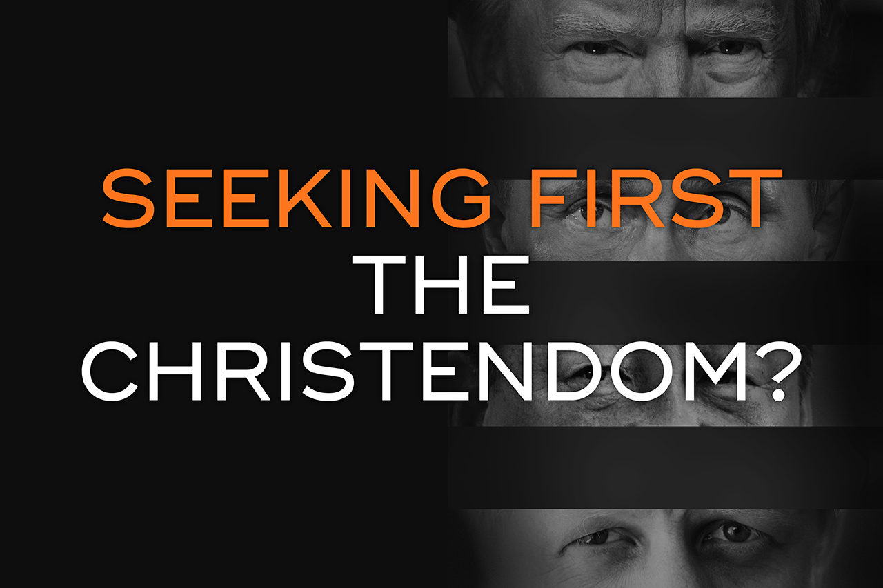 Seeking First the Christendom?