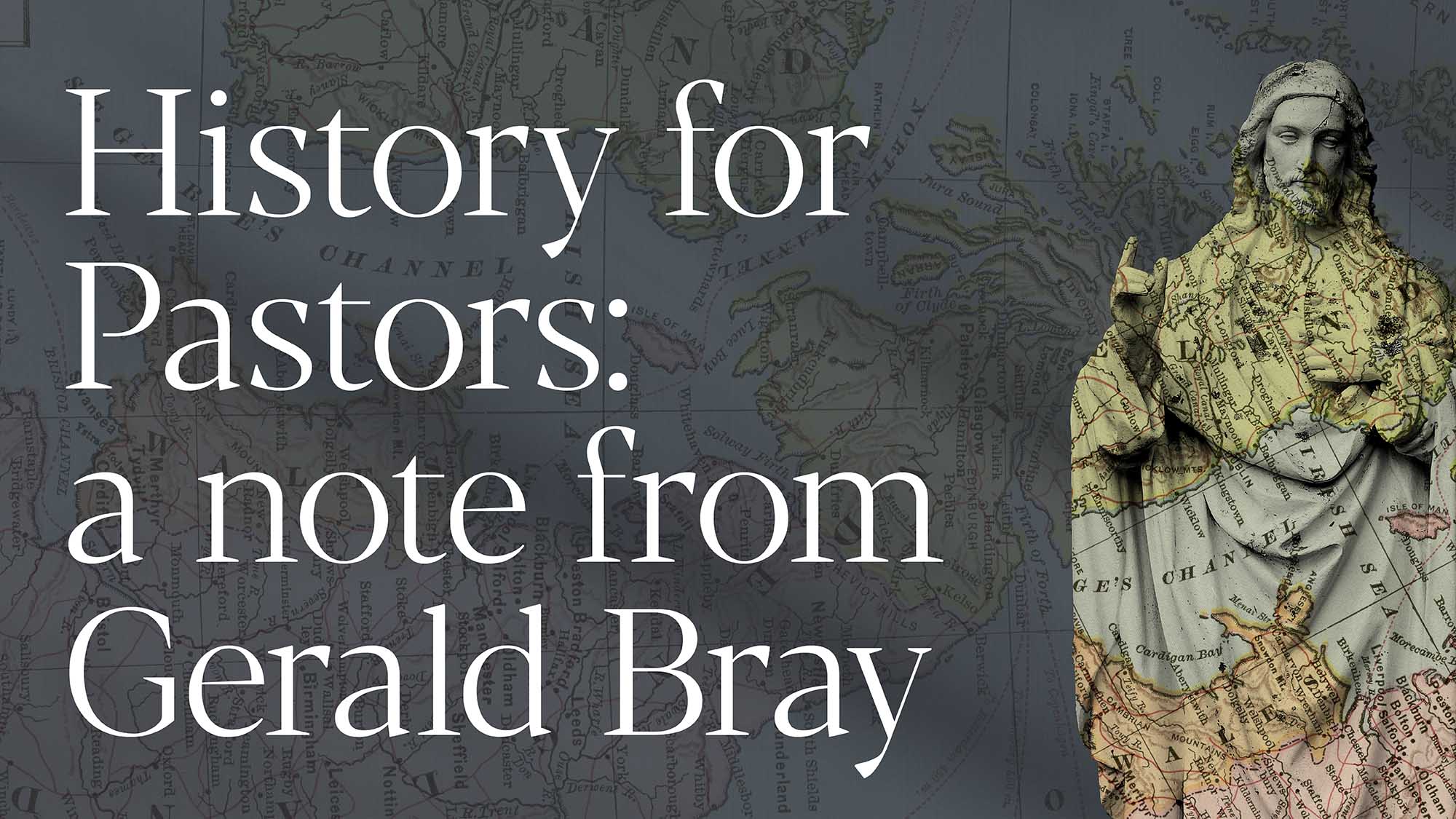 History for pastors - a note from Gerald Bray