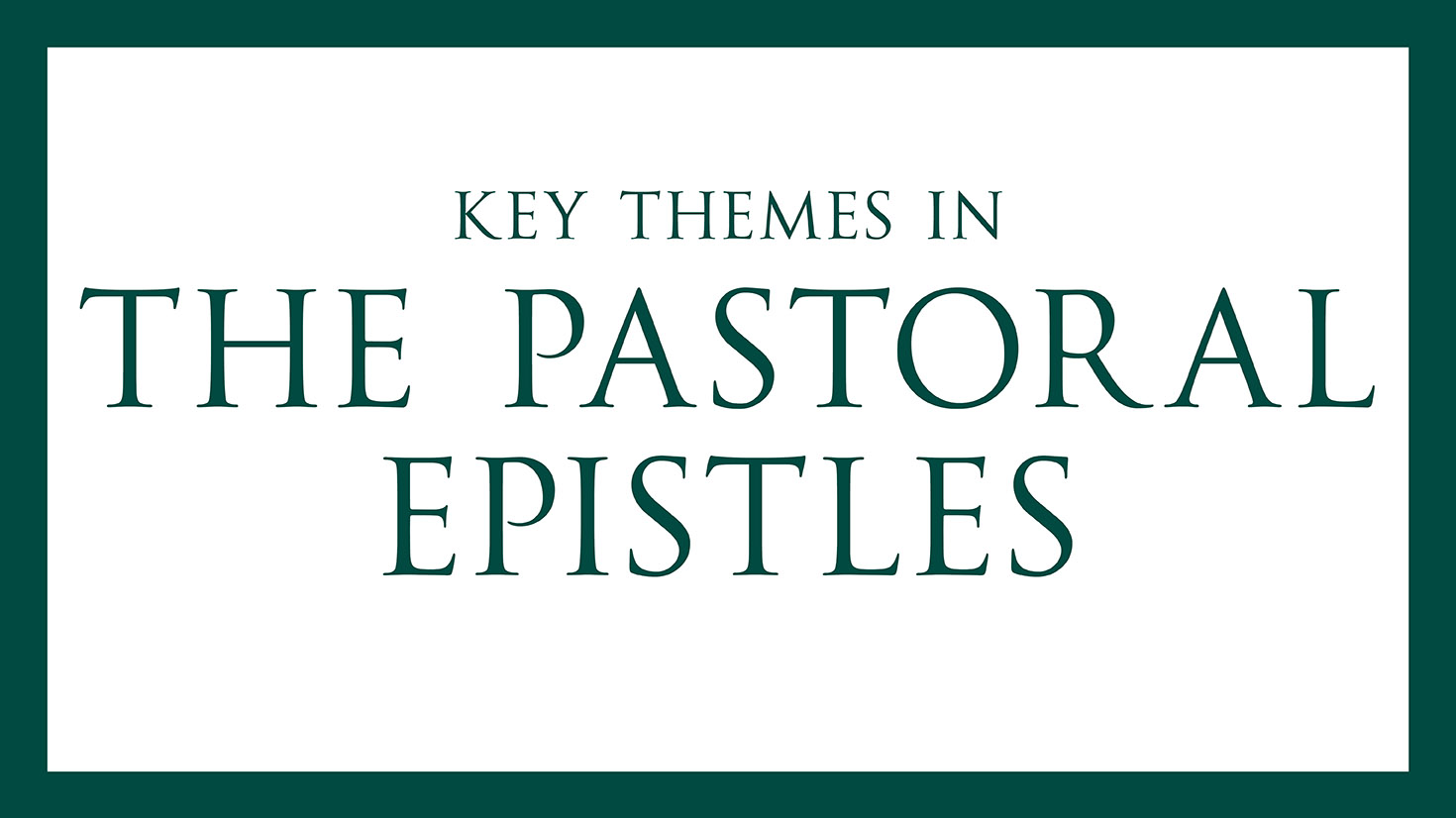 Key Themes in The Pastoral Epistles