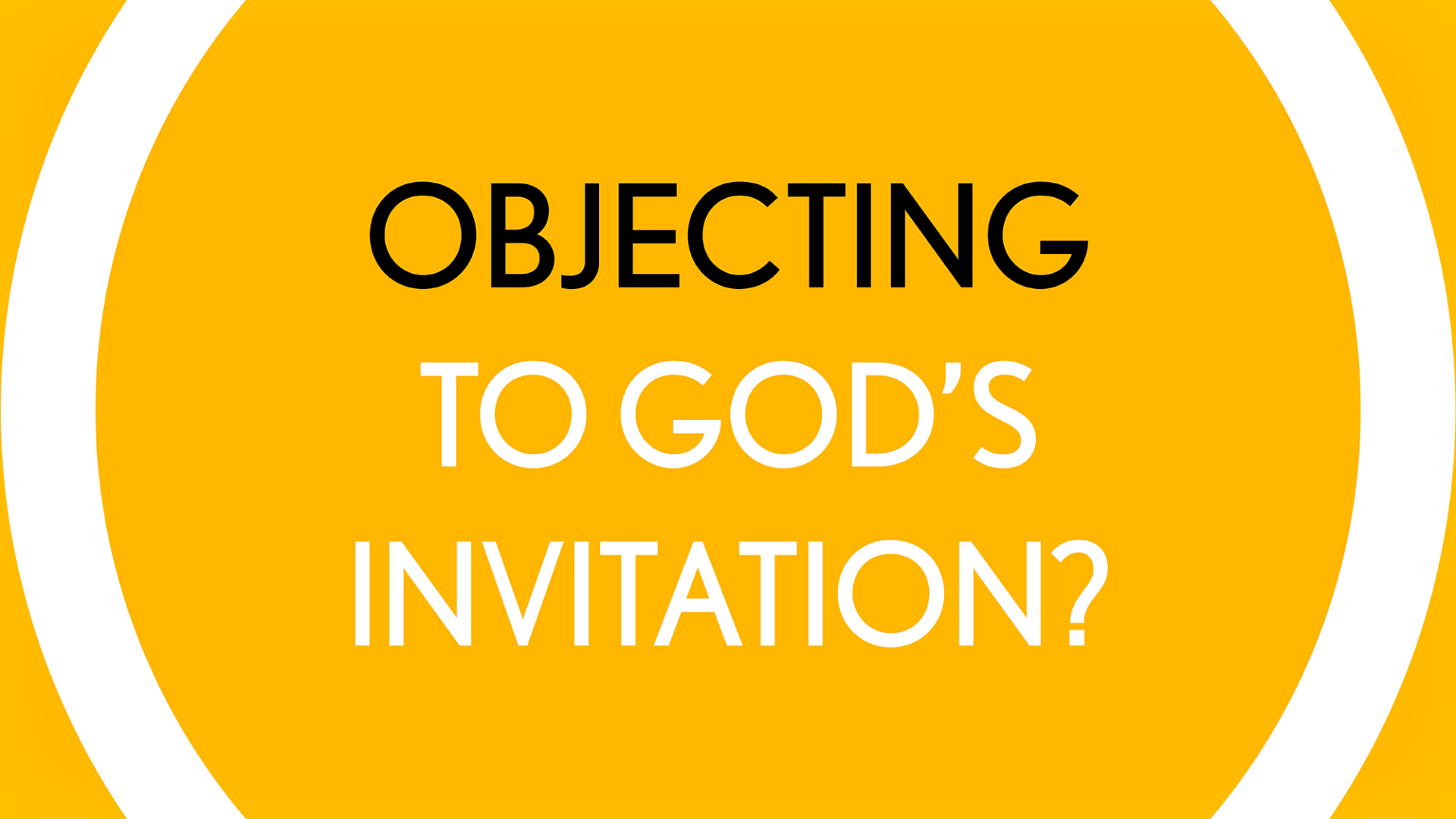Objecting to God's Invitation?