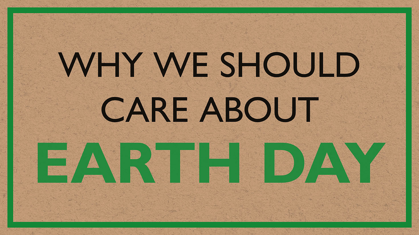 Why We Should Care About Earth Day