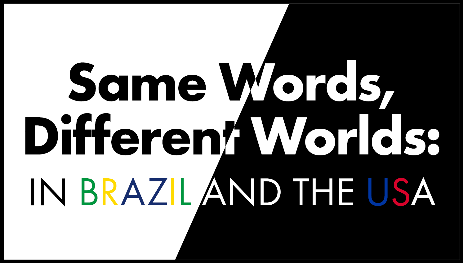 Same Words, Different Worlds: in Brazil and the USA