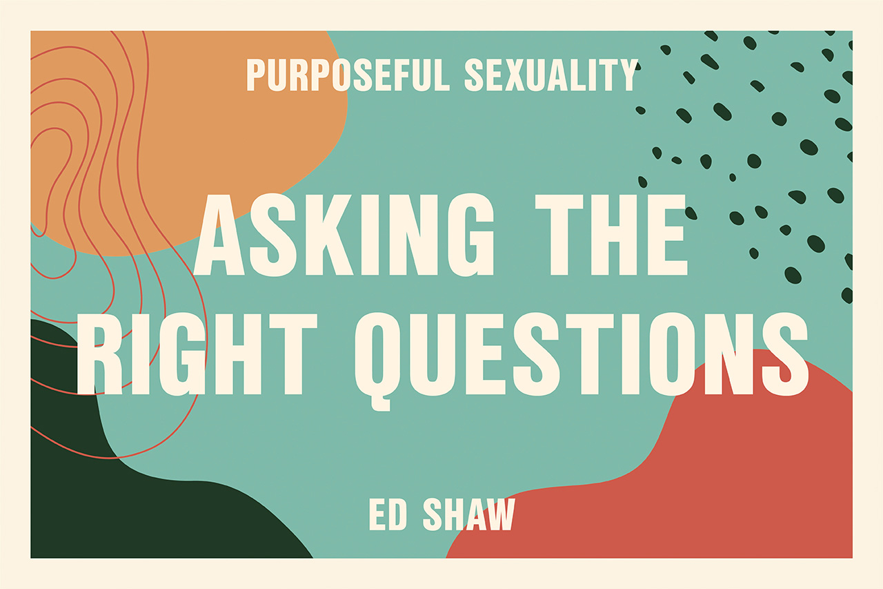 Purposeful Sexuality: Asking the Right Questions