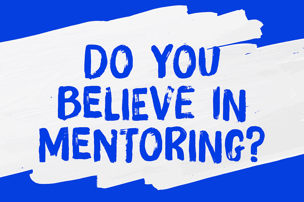 Do you believe in mentoring?