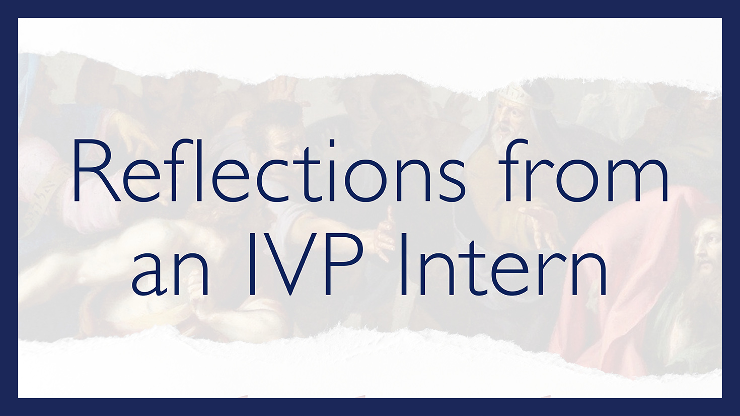 Reflections from an IVP Intern