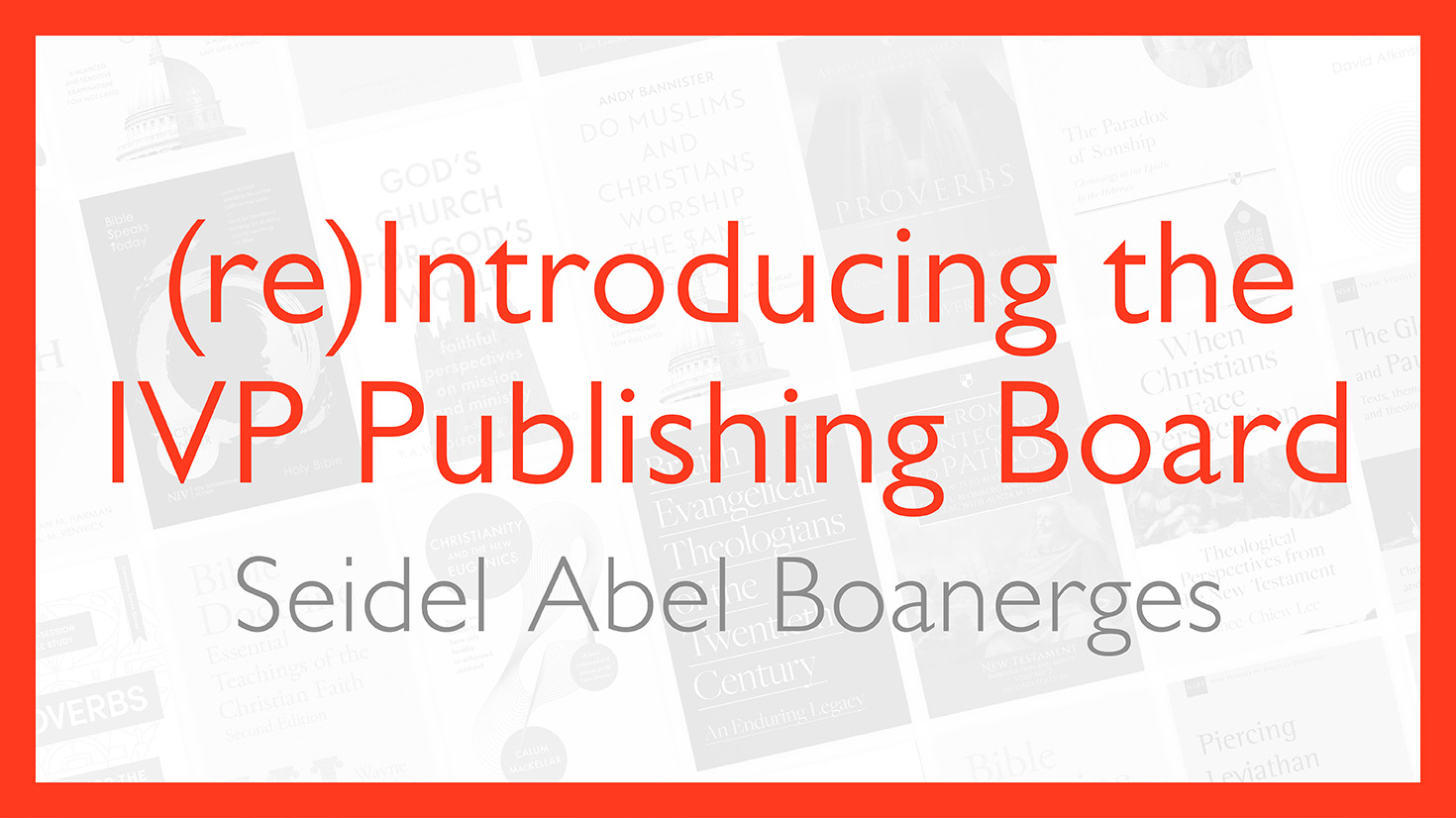 (re)Introducing the IVP Publishing Board: Seidel Abel Boanerges