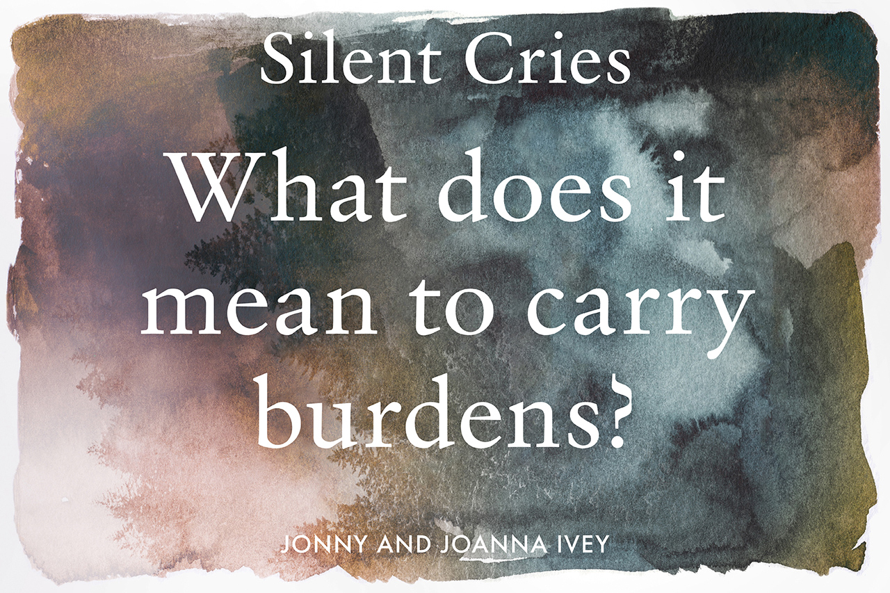 Silent Cries: What does it mean to carry burdens?