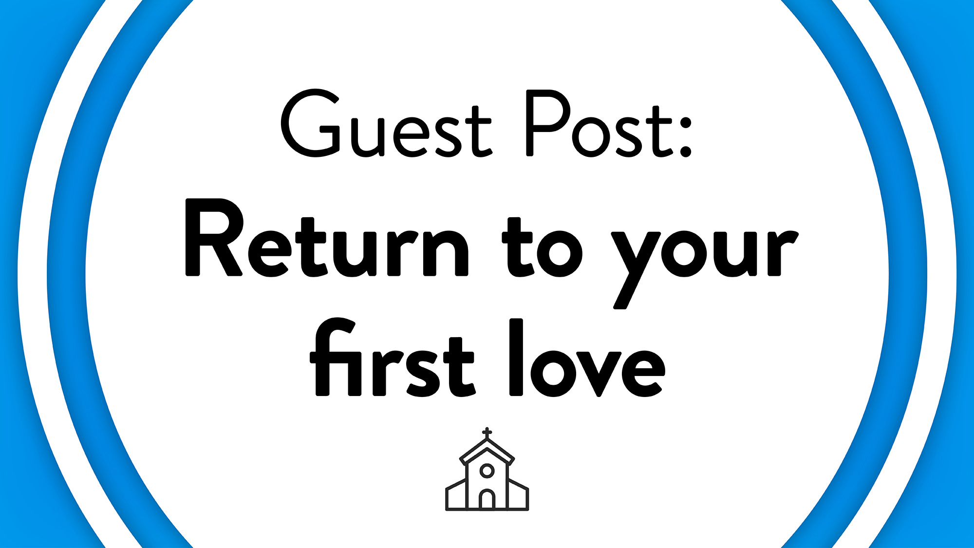 Guest Post: Return to your first love