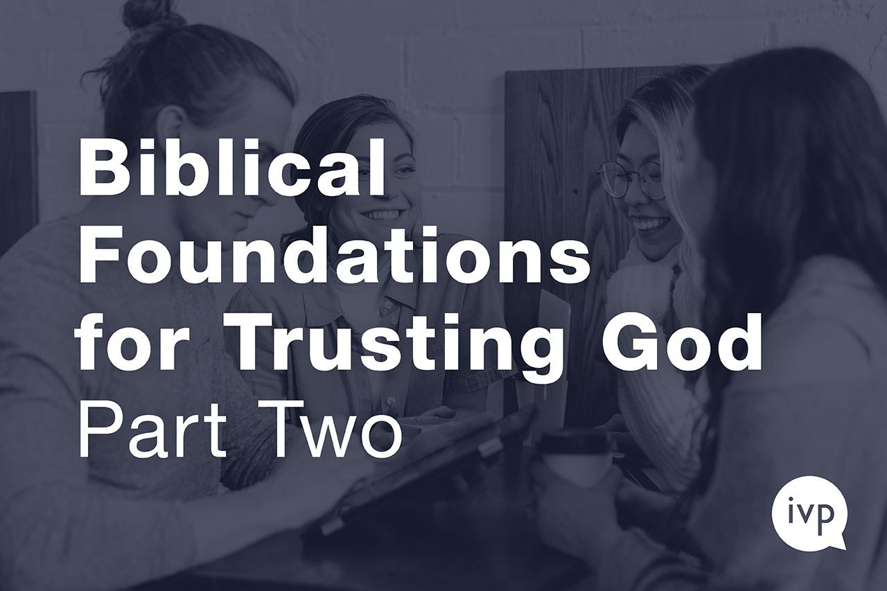 What does the Bible say about the foundations of our trust in God? Part II
