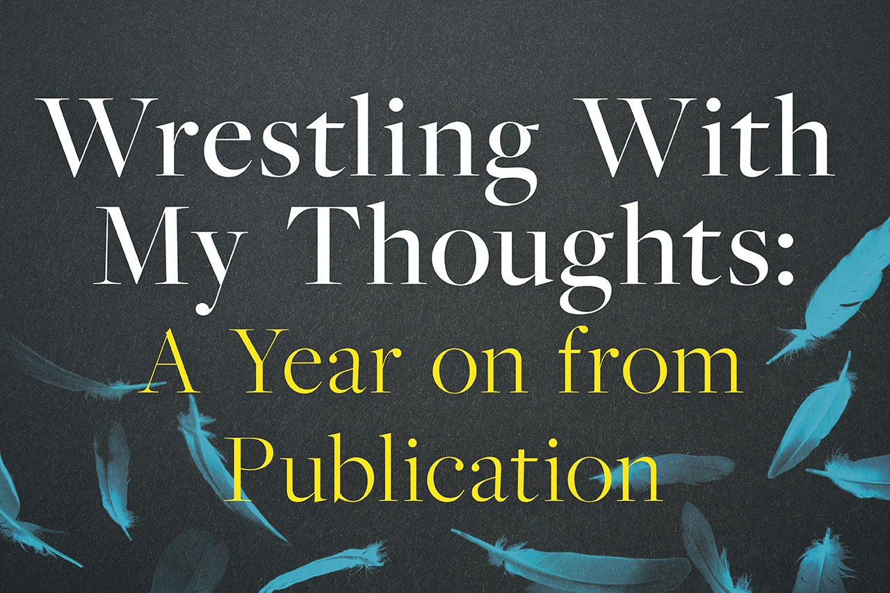 Wrestling With My Thoughts: A Year on from Publication
